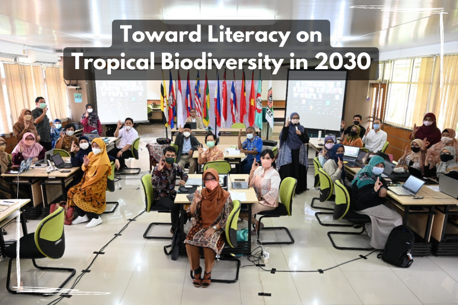 Designing SEAMEO BIOTROP's Programs toward Literacy on Tropical Biodiversity in 2030